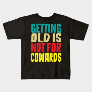 Getting old is not for cowards Kids T-Shirt